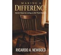 Making a Difference: Seven Keys to Living a Life That Matters