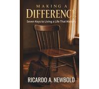 Making a Difference: Seven Keys to Living a Life That Matters (The Life Architecture)