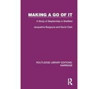Making a Go of It: A Study of Stepfamilies in Sheffield (Routledge Library Editions: Marriage)
