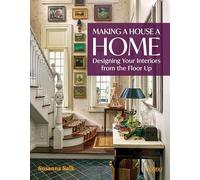 Making a House a Home: Designing Your Interiors from the Floor Up