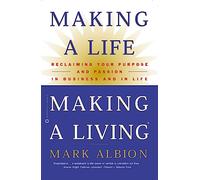 Making a Life, Making a Living®: Reclaiming Your Purpose and Passion in Business and in Life