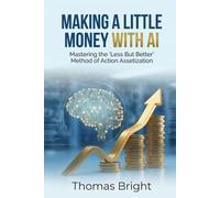 Making a Little Money with AI: Mastering the "Less But Better" Method of Action Assetization