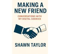 Making a New Friend: Conversations with My Digital Sidekick