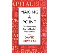 Making a Point: The Persnickety Story of English Punctuation