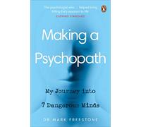 Making a Psychopath: My Journey into 7 Dangerous Minds