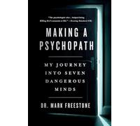 Making a Psychopath: My Journey Into Seven Dangerous Minds
