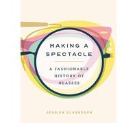 Making a Spectacle: A Fashionable History of Glasses