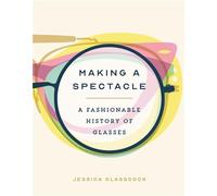 Making a Spectacle: A Fashionable History of Glasses