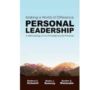 Making a World of Difference. Personal Leadership: A Methodology of Two Principles and Six Practices