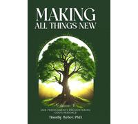 MAKING ALL THINGS NEW: OUR PREDICAMENTS ENCOUNTERING GOD’S PRESENCE VOLUME II