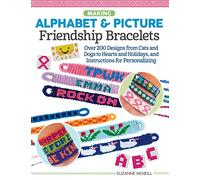 Making Alphabet & Picture Friendship Bracelets: Over 200 Designs from Cats and Dogs to Hearts and Holidays, and Instructions for Personalizing