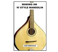 Making an 'A' style Mandolin: Volume 3 (Luthiers books)