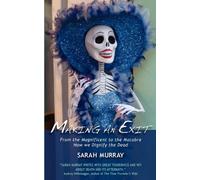 Making an Exit: From the Magnificent to the Macabre. How We Dignify the Dead