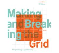 Making and Breaking the Grid, Second Edition, Updated and Expanded: A Graphic Design Layout Workshop