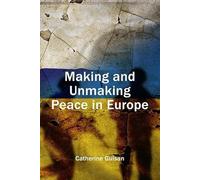 Making and Unmaking Peace in Europe: Europe's Lost Treasure: 12 (Understanding Europe: The Council for European Studies book series)