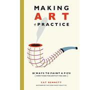 Making Art a Practice: How to Be the Artist You Are