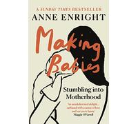 Making Babies Stumbling Into Motherhood: The Sunday Times bestselling memoir of stumbling into motherhood