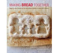Making Bread Together - Step-by-step recipes for fun and simple breads to make with children: Written by Emmanuel Hadjiandreou, 2014 Edition, Publisher: Ryland Peters and Small [Hardcover]