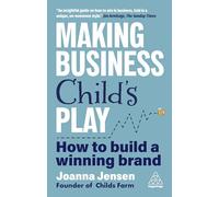Making Business Child's Play: How to Build a Winning Brand