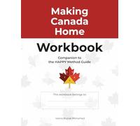 Making Canada Home Workbook: Companion to the HAPPY Method Guide