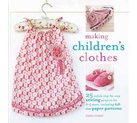 Making Children's Clothes: 25 Step-by-Step Sewing Projects for 0-5 Years, Including Full-Size Paper Patterns
