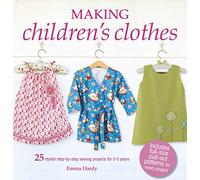 Making Children's Clothes: 25 stylish step-by-step sewing projects for 0-5 years, including full-size paper patterns