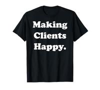 Making Clients Happy Motivational Style Funny Saying Camiseta