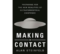 Making Contact: Preparing for the New Realities of Extraterrestrial Existenc