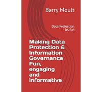 Making Data Protection & Information Governance Fun, engaging and informative: Data Protection - Its fun