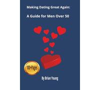 Making Dating Great Again: A Guide for Men Over 50
