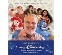 Making Disney Magic . . . from a Mermaid to Moana: Tales of a Disney Animation Director (Disney Editions Deluxe)