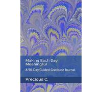 Making Each Day Meaningful: A 90-Day Guided Gratitude Journal