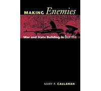 Making Enemies: War and State Building in Burma