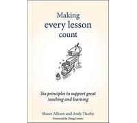 Making Every Lesson Count: Six principles to support great teaching and learning (Making Every Lesson Count series)