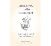 Making Every Maths Lesson Count: Six principles to support great maths teaching (Making Every Lesson Count series)