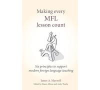Making every MFL lesson count: Six principles to support modern foreign language teaching (Making Every Lesson Count series)