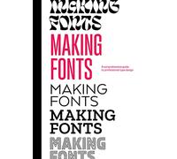Making Fonts: A Comprehensive Guide to Professional Type-Design