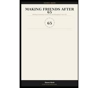 Making Friends After 65: Building Community, Connection, and Belonging in Later Life