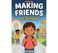 Making Friends at School: 15 Inspiring Stories for Kids Ages 6-9 to Build Confidence, Kindness, Social Skills, and Friendship (School Day Superpowers)