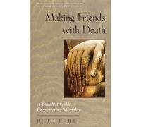 Making Friends with Death: A Buddhist Guide to Encountering Mortality