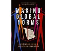 Making Global Norms: Politics versus Science in International Organizations
