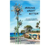 Making Great Better: 100 YEARS OF CREATING A CALIFORNIA COASTAL CITY (Digital Version)