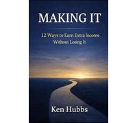 Making It: 12 Ways to Earn Extra Income Without Losing It