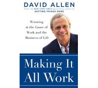 Making It All Work: Winning at the Game of Work and Business of Life