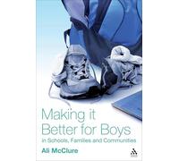 Making it Better for Boys in Schools, Families and Communities