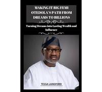 MAKING IT BIG FEMI OTEDOLA’S PATH FROM DREAMS TO BILLIONS: Turning Dreams into Lasting Wealth and Influence
