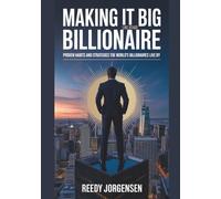 Making It Big Like Other Billionaire: Proven Habits And Strategies The World’s Billionaires Live By.