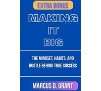 Making It Big: The Mindset, Habits, and Hustle Behind True Success