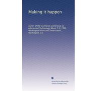 Making it happen: Report of the Secretary's Conference on Educational Technology, March 7-9, 1995, Washington Hilton and Towers Hotel, Washington, D.C