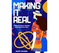 Making it Real: Finding Purpose, Passion and Peace as a Teen